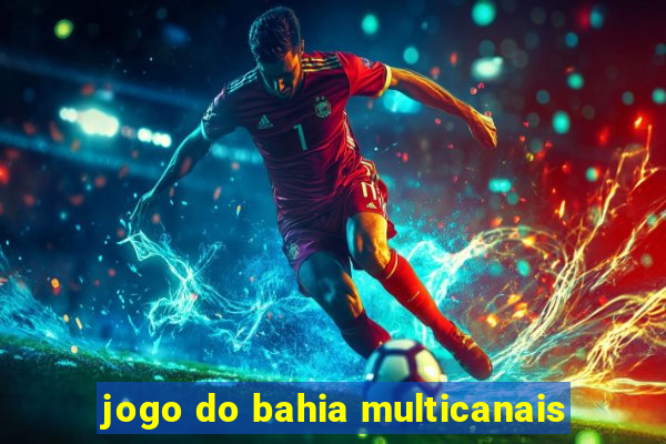 jogo do bahia multicanais